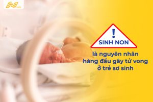 Sinh non là nguyên nhân hàng đầu gây tử vong ở trẻ sơ sinh