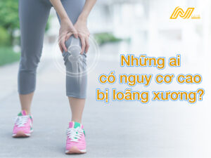 Những ai có nguy cơ loãng xương cao?