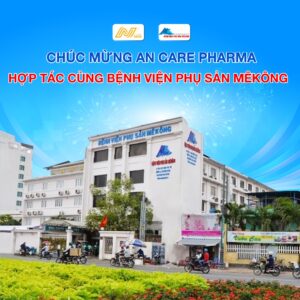 Chúc mừng AN Care Pharma hợp tác cùng - Bệnh viện Phụ Sản MêKông.