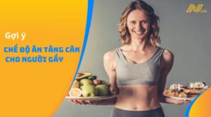 Gợi ý chế độ ăn tăng cân cho người gầy