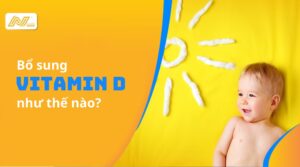 Bổ sung vitamin d cho trẻ như thế nào?